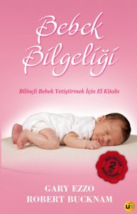 Bebek Bilgeliği - Bilinçli Bebek Yetiştirmek İçin El Kitabı