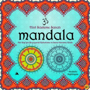 Mandala Hint Süsleme Sanatı - Her Yaş İçin Boyayarak Rahatlama ve Sanat Yaratma Kitabı