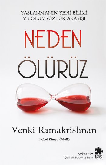 Neden Ölürüz: Yaşlanmanın Yeni Bilimi Ve Ölümsüzlük Arayışı