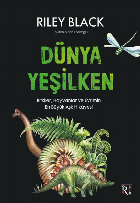 Dünya Yeşilken: Bitkiler, Hayvanlar Ve Evrimin En Büyük Aşk Hikâyesi