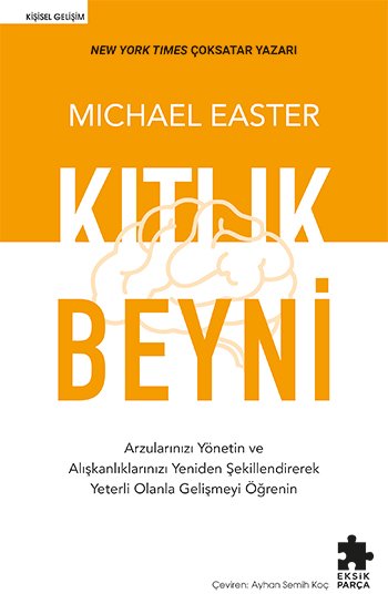 Kıtlık Beyni: Arzularınızı Yönetin Ve Alışkanlıklarınızı Yeniden Şekillendirerek Yeterli Olanla Gelişmeyi Öğrenin