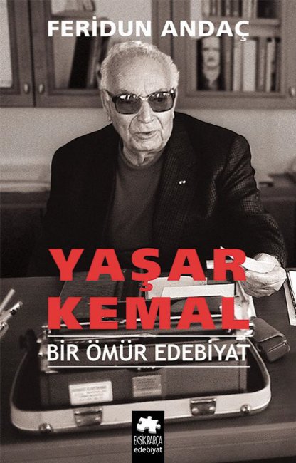 Yaşar Kemal - Bir Ömür Edebiyat