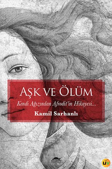 Aşk ve Ölüm - Kendi Ağzından Afrodit’in Hikayesi