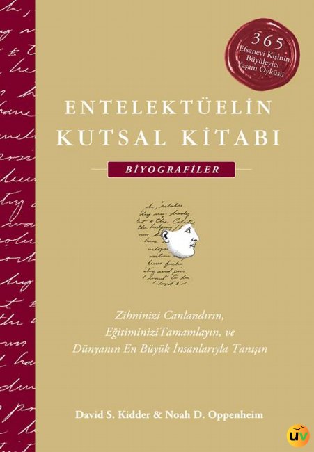 Entelektüelin Kutsal Kitabı: Biyografiler - 365 Efsanevi Kişinin Büyüleyici Yaşam Öyküsü