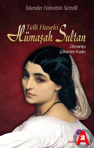 Hümaşah Sultan - Telli Haseki - Osmanlı'yı Çökerten Kadın