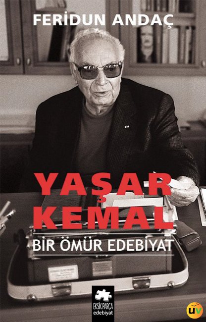 Yaşar Kemal - Bir Ömür Edebiyat