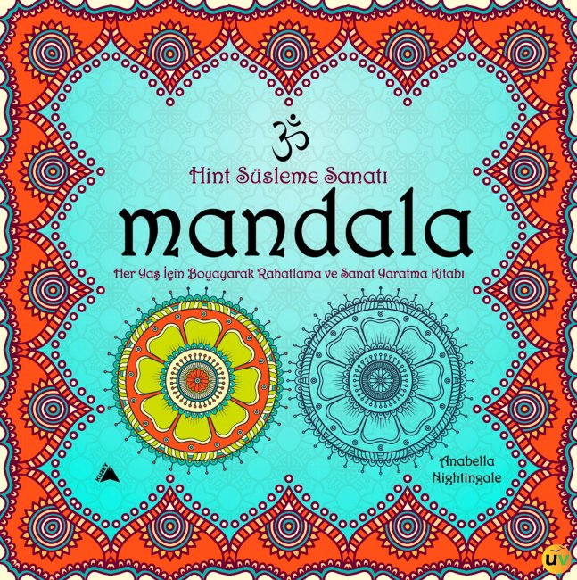 Mandala Hint Süsleme Sanatı - Her Yaş İçin Boyayarak Rahatlama ve Sanat Yaratma Kitabı